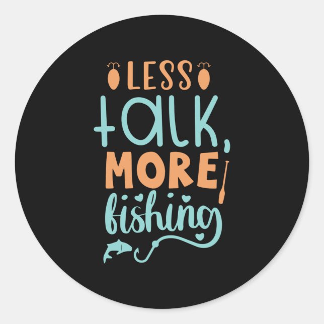 Fishing Art Less Talk More Fishing Classic Round Sticker (Front)