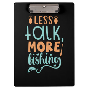 Fishing Art Less Talk More Fishing Clipboard