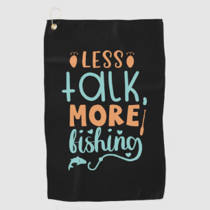 Fishing Art Less Talk More Fishing Golf Towel