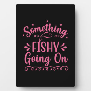 Fishing Art Something Fish Going On Plaque