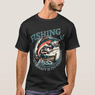 Fishing: Because Therapy Is Too Expensive T-Shirt