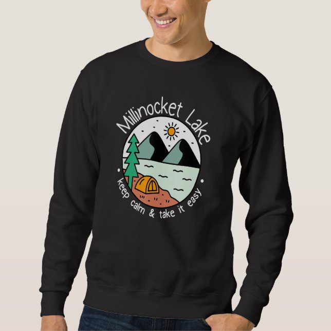 Fishing Boating Camping   Take It Easy Millinocket Sweatshirt (Front)