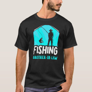Fishing Brother In Law Sayings Fisherman Fish Fish T-Shirt