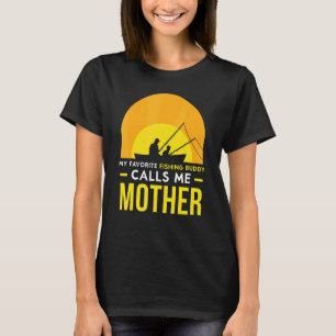 Fishing Buddy Calls Me Mother Friend Fish Fisher T T-Shirt