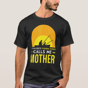 Fishing Buddy Calls Me Mother Friend Fish Fisher T T-Shirt