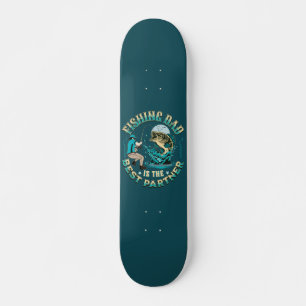Fishing Dad Is The Best Partner Skateboard