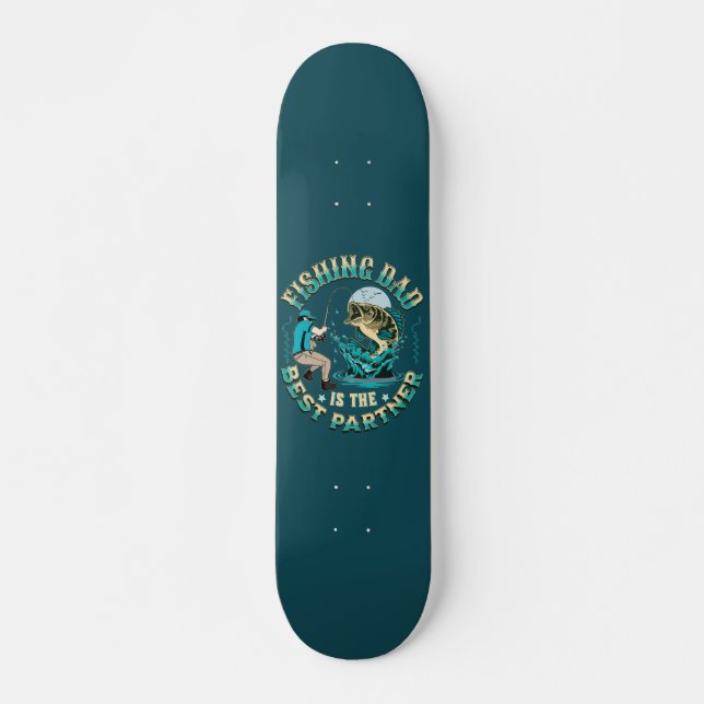 Fishing Dad Is The Best Partner Skateboard (Front)