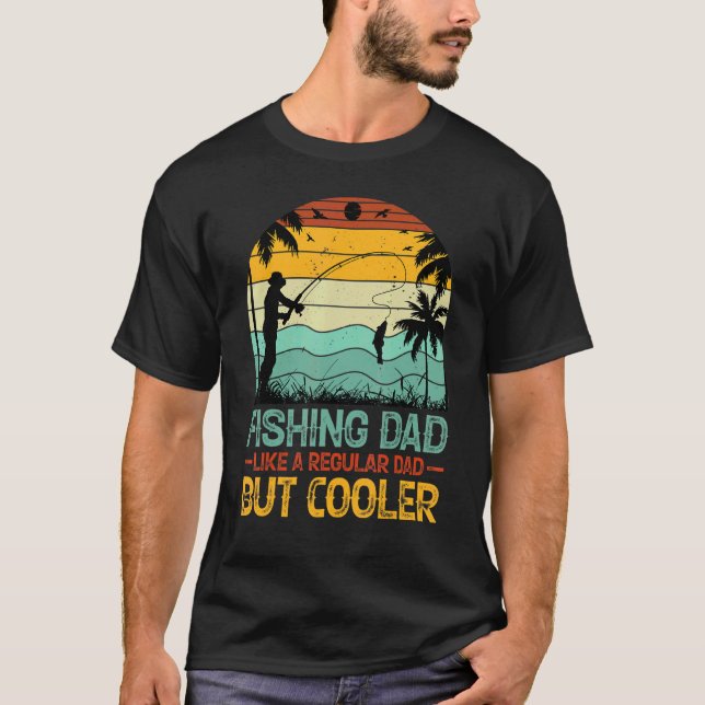 Fishing Dad Like a Regular Dad But Cooler T-Shirt (Front)