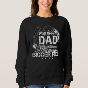 Fishing Dad Like A Regular Dad But With A Bigger R Sweatshirt