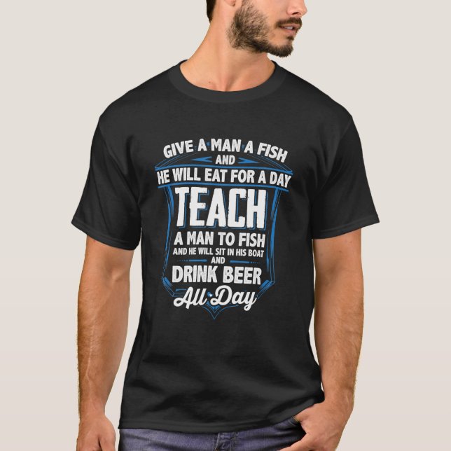 Fishing Design For Fishermen Teach A Man To Fish T-Shirt (Front)