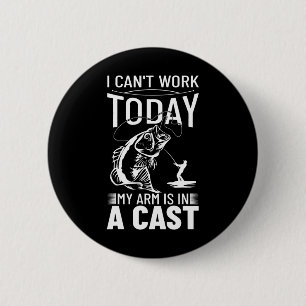 Fishing Design I Can't Work Today My Arm Is In A C 6 Cm Round Badge