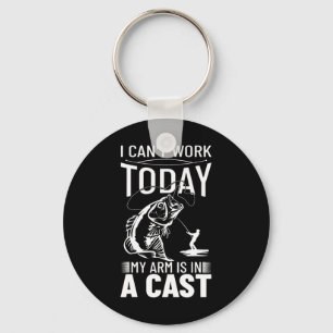 Fishing Design I Can't Work Today My Arm Is In A C Key Ring