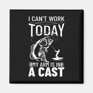 Fishing Design I Can't Work Today My Arm Is In A C Magnet