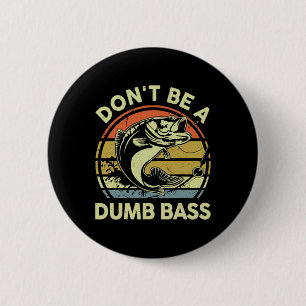 Fishing- Dont Be Dumb B Funny Dad 6 Cm Round Badge