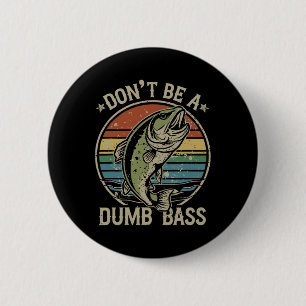 Fishing Dont Be Dumb B Funny Family Dad 6 Cm Round Badge