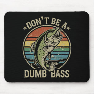 Fishing Dont Be Dumb B Funny Family Dad Mouse Pad