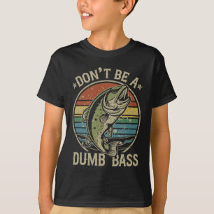 Fishing Dont Be Dumb B Funny Family Dad T-Shirt