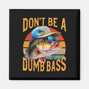Fishing-dont Be Dumb B Funny Magnet