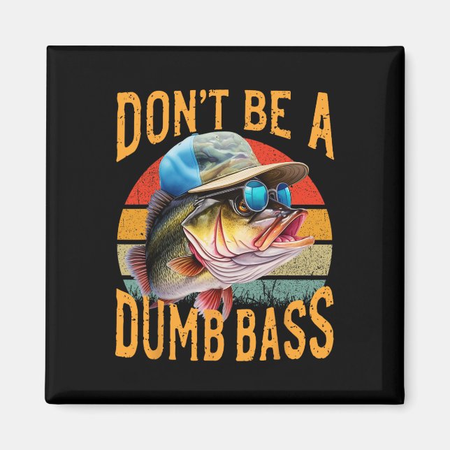 Fishing-dont Be Dumb B Funny  Magnet (Front)