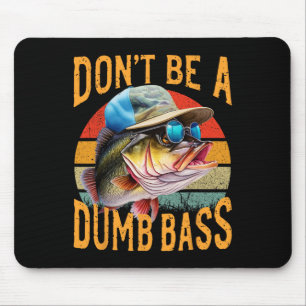 Fishing-dont Be Dumb B Funny Mouse Pad