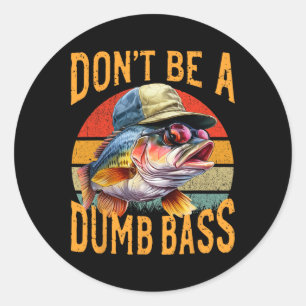 Fishing-dont Be Dumb Byss Funny Gift  Classic Round Sticker