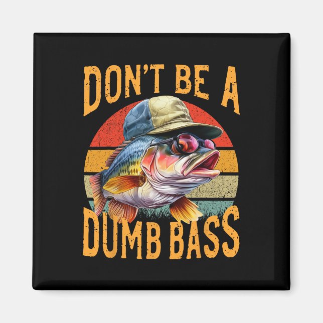 Fishing-dont Be Dumb Byss Funny Gift  Magnet (Front)