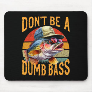 Fishing-dont Be Dumb Byss Funny Gift Mouse Pad