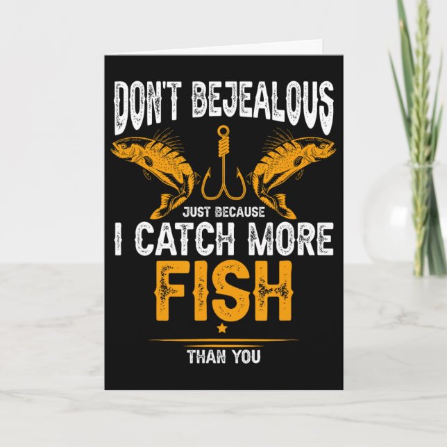 Fishing Dont Be Jealous Because I Catch-more Fish  Card (Front)