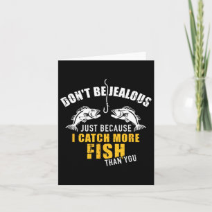 Fishing Don't Be Jealous Just Because I Catch More Card