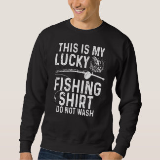 Fishing Don't Wash Fishing For Men Women Sweatshirt