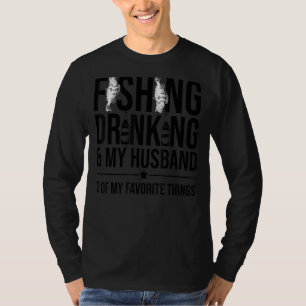 Fishing Drinking & My Husband 2 Of My Favourite Th T-Shirt