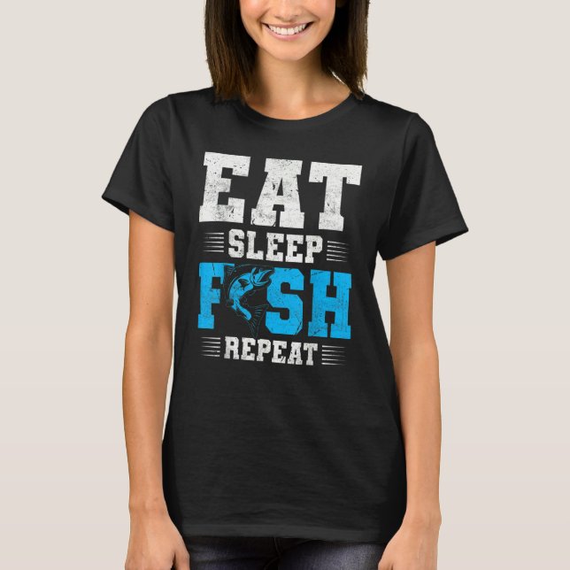 Fishing Eat Sleep Fish   Fisherman Quotes T-Shirt (Front)