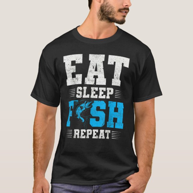 Fishing Eat Sleep Fish   Fisherman Quotes T-Shirt (Front)