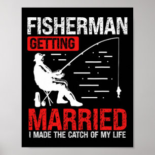 Fishing Engagement I Made The Catch Of My Life Fis Poster