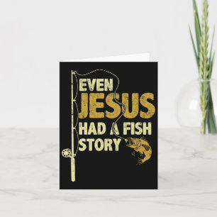 Fishing Even Jesus Had A Fish Story Funny Fishing Card