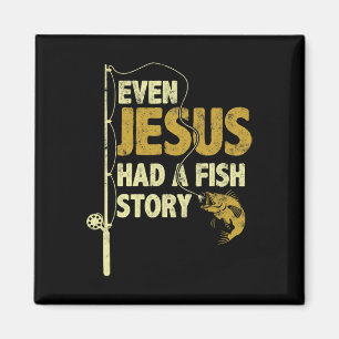 Fishing Even Jesus Had A Fish Story Funny Fishing  Magnet