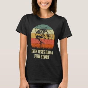 Fishing Even Jesus Had A Fish Story Funny T-Shirt