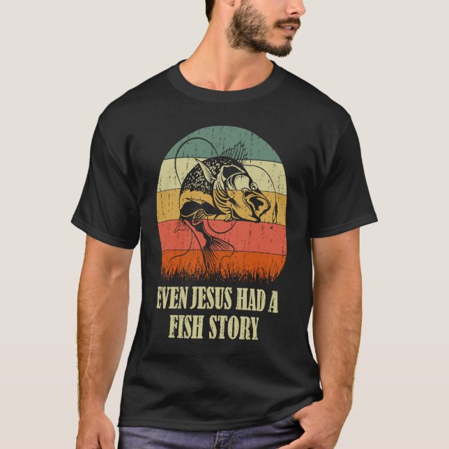 Fishing Even Jesus Had A Fish Story Funny T-Shirt (Front)