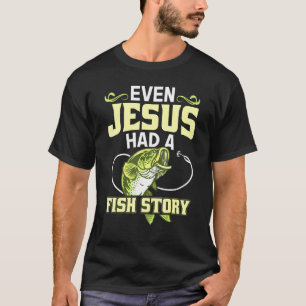 Fishing Even Jesus Had A Fish Story T-Shirt