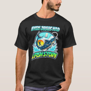 Fishing - Even Jesus Had A Fish Story T-Shirt