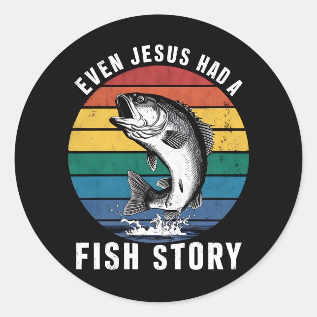 Fishing Even Jesus Had Fish Story Bass Fish Funny  Classic Round Sticker (Front)