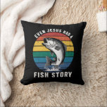 Fishing Even Jesus Had Fish Story Bass Fish Funny  Cushion<br><div class="desc">Fishing Even Jesus Had Fish Story Bass Fish Funny Dad</div>