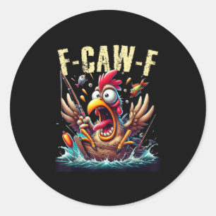 Fishing F-Caw-F Funny Chicken Scream Humor Classic Round Sticker
