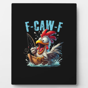 Fishing F-Caw-F Funny Chicken Scream Humor Plaque