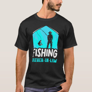 Fishing Father In Law Sayings Fisherman Fisher Fis T-Shirt