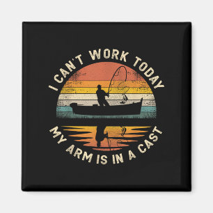 Fishing Father's Day I Can't Work Today My Arm Is  Magnet