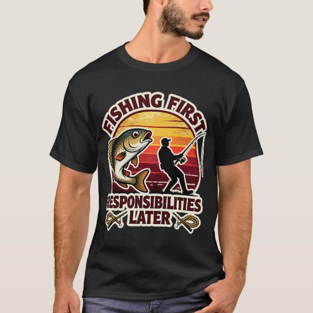 Fishing First Responsibilities Later T-Shirt (Front)