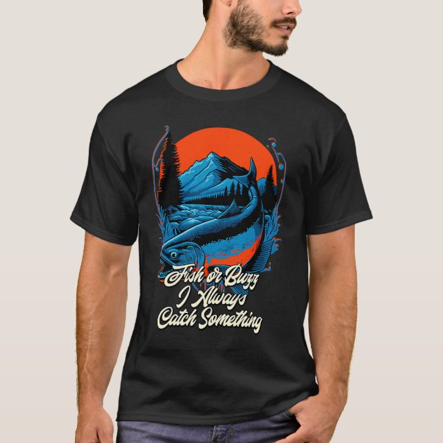 Fishing Fish Or Buzz I Always Catch Something Fish T-Shirt (Front)