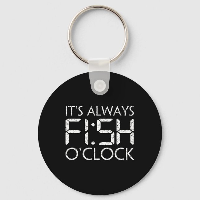 Fishing Fisherman Funny It's Always Fish O'clock F Key Ring (Front)
