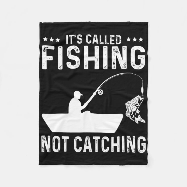 Fishing Fisherman - It's Called Fishing Not Catchi Fleece Blanket (Front)